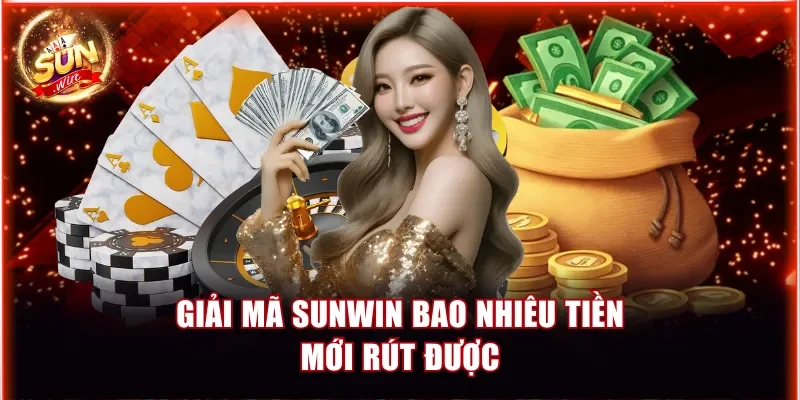 Tài Xỉu Sunwin - Game Hot Giúp Newbie Đổi Vận Siêu Nhanh 6 Giải mã Sunwin bao nhiêu tiền mới rút được