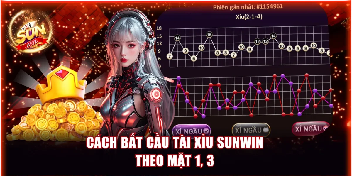 Tài Xỉu Sunwin - Game Hot Giúp Newbie Đổi Vận Siêu Nhanh 8 Cách bắt cầu Tài Xỉu Sunwin theo mặt 1, 3