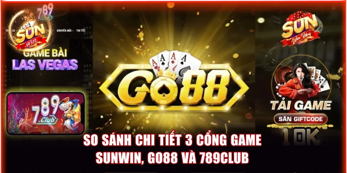 So Sánh Game Bài Đổi Thưởng Sunwin, Go88 Và 789Club 4 So sánh game bài đổi thưởng Sunwin, Go88 và 789Club chi tiết