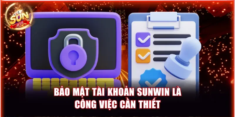 Bảo mật tài khoản Sunwin là công việc cần thiết