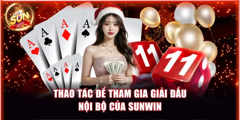 Thao tác chính thức để tham gia giải đấu nội bộ của Sunwin
