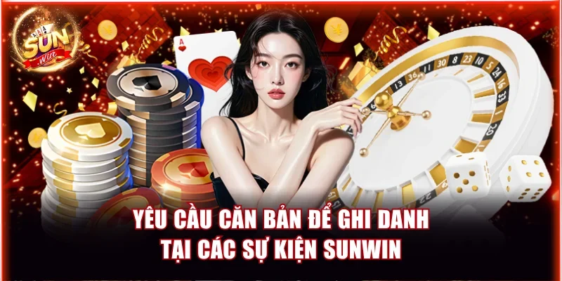 Yêu cầu căn bản để ghi danh tại các sự kiện Sunwin