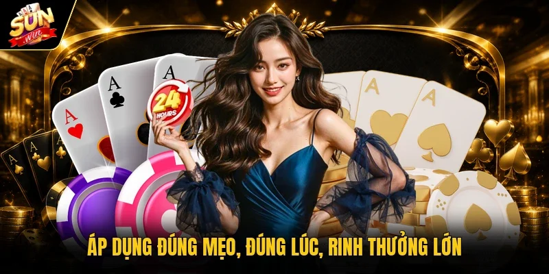 Áp dụng đúng mẹo, đúng lúc, rinh thưởng lớn