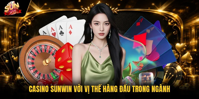 Casino Sunwin với vị thế hàng đầu trong ngành