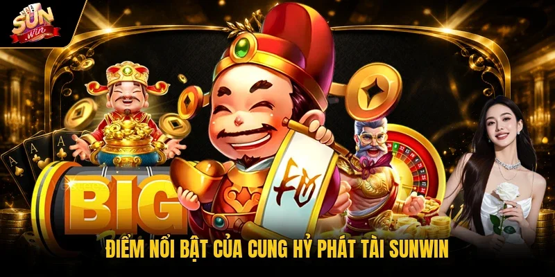 Điểm nổi bật của Cung Hỷ Phát Tài Sunwin