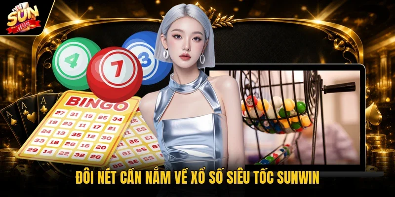 Đôi nét cần nắm về xổ số siêu tốc Sunwin