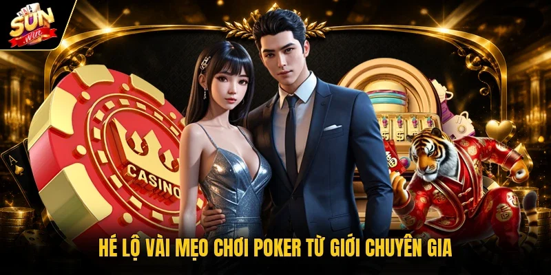 Hé lộ vài mẹo chơi Poker từ giới chuyên gia