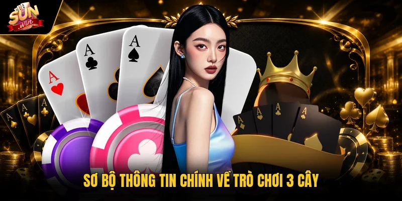 Sơ bộ thông tin chính về trò chơi 3 cây