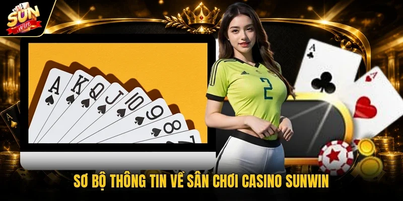 Sơ bộ thông tin về sân chơi casino Sunwin