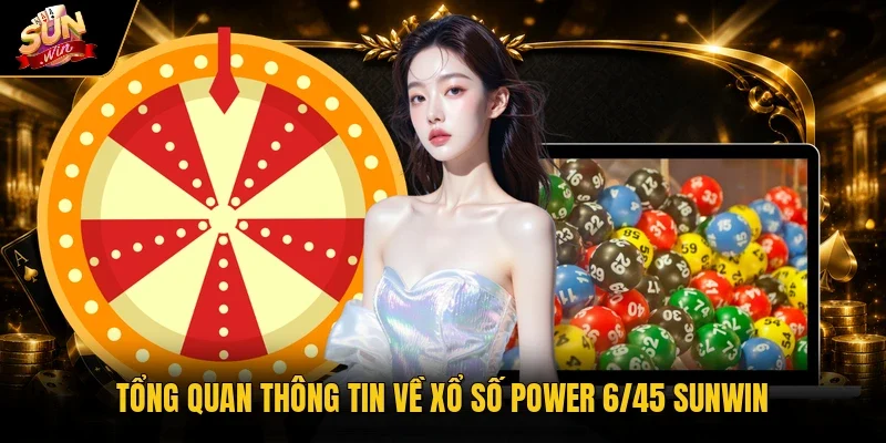 Tổng quan thông tin về xổ số Power 6/45 Sunwin